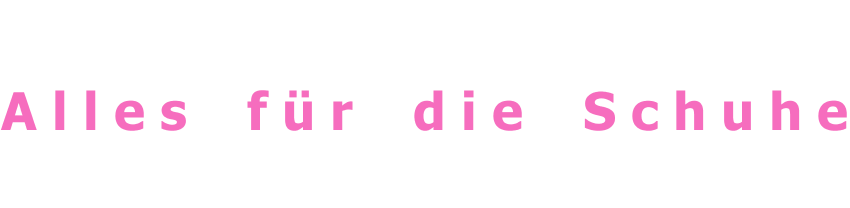    A l l e s    f ü r    d i e    S c h u h e 